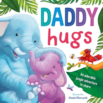 Daddy Hugs-An Adorable Jungle Adventure to Share: Padded Board Book - Igloobooks, and Howarth, Daniel (Illustrator)