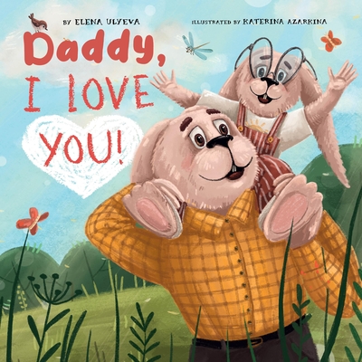 Daddy I Love You! - Ulyeva, Elena, and Clever Publishing