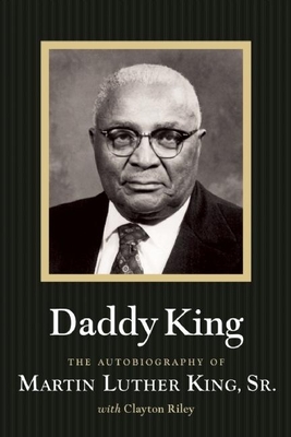 Daddy King - King Sr, Martin Luther, and Riley, Clayton, and Young, Andrew J (Introduction by)