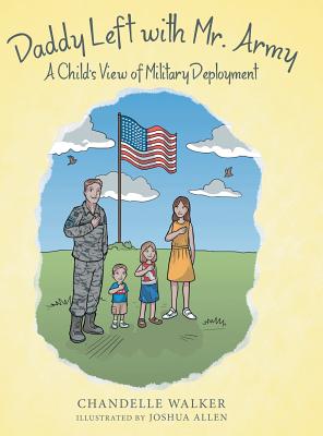 Daddy Left with Mr. Army: A Child's View of Military Deployment - Walker, Chandelle