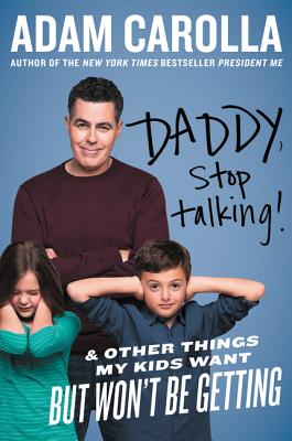 Daddy, Stop Talking!: And Other Things My Kids Want But Won't Be Getting - Carolla, Adam
