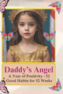 Daddy's Angel: A Year of Positivity - 52 Good Habits for 52 Weeks