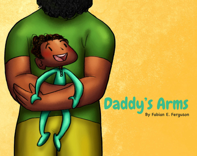 Daddy's Arms - Ferguson, Fabian E