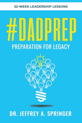 #Dadprep: Preparation for Legacy: 52-Week Devotional - Springer, Jeffrey A