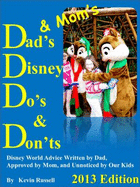 Dad's & Mom's Disney Do's & Don'Ts, 2013 Edition (Volume 1)