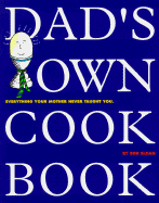 Dad's Own Cookbook: Everything Your Mother Never Taught You - Sloan, Bob