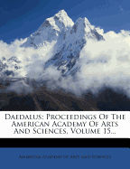 Daedalus: Proceedings of the American Academy of Arts and Sciences, Volume 15...