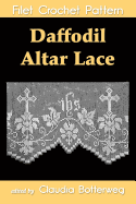 Daffodil Altar Lace Filet Crochet Pattern: Complete Instructions and Chart - Aaberg, Helena, and Botterweg, Claudia