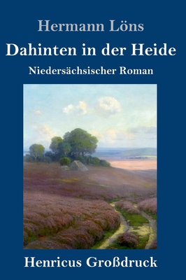 Dahinten in der Heide (Gro?druck): Nieders?chsischer Roman - Lns, Hermann