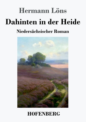 Dahinten in der Heide: Nieders?chsischer Roman - Lns, Hermann