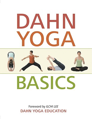 Dahn Yoga Basics: A Complete Guide to the Meridian Stretching, Breathing Exercises, Energy Work, Relaxation, and Meditation Techniques of Dahn Yoga - Last, First