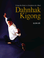 Dahnhak Kigong: Using Your Body to Enlighten Your Mind