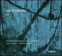 Dai Fujikura: Ice - Daniel Lippel (guitar); Daniel Lippel (guitar); International Contemporary Ensemble; Joachim Hass (electronics);...