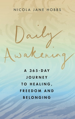 Daily Awakening: A 365-day journey to healing, freedom and belonging - Hobbs, Nicola Jane