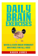Daily Brain Exercises: Quick And Easy Brain Workout Routines For All Ages - James, Karen