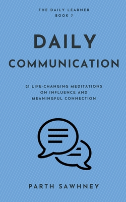 Daily Communication: 21 Life-Changing Meditations on Influence and Meaningful Connection - Sawhney, Parth
