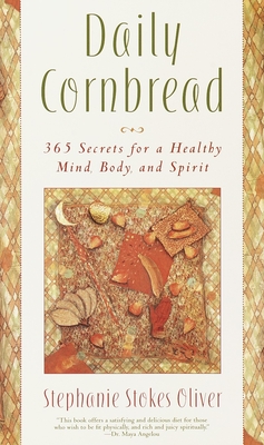 Daily Cornbread: 365 Ingredients for a Healthy Mind, Body and Soul - Oliver, Stephanie Stokes