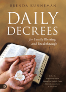 Daily Decrees for Family Blessing and Breakthrough: Defeat the Assignments of Hell Against Your Family and Create Heavenly Atmospheres in Your Home