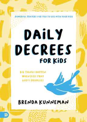 Daily Decrees for Kids: Big Things Happen When Kids Pray God's Promises - Kunneman, Brenda