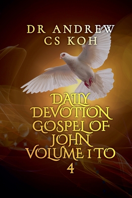 Daily Devotion Gospel of John - Koh, Andrew C S, Dr.