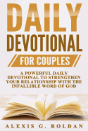 Daily Devotional for Couples: A Powerful Daily Devotional to Strengthen Your Relationship with the Infallible Word of God