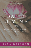 Daily Divine: Inspirations for a Soul-Led Life: Book One