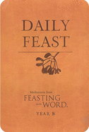 Daily Feast: Meditations from Feasting on the Word: Year B