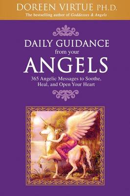 Daily Guidance from Your Angels: 365 Angelic Messages to Soothe, Heal, and Open Your Heart - Virtue, Doreen, Ph.D., M.A., B.A.