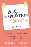 Daily Inspiration for Educators: Positive Thoughts for Every Day of the Year, Volume II