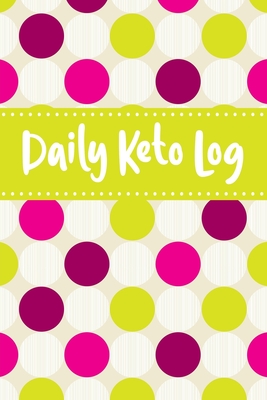 Daily Keto Log: Ketogenic Meal Tracker - Keep a Daily Record of Your Meals and Snacks, Water and Alcohol Intake, Ketone and Glucose Readings and So Much More - Parker, Meagan D