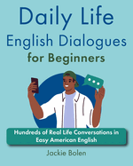 Daily Life English Dialogues for Beginners: Hundreds of Real Life Conversations in Easy American English