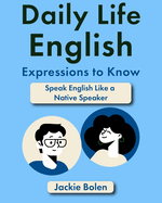 Daily Life English Expressions to Know: Speak English Like a Native Speaker