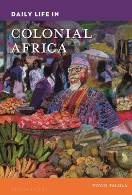 Daily Life in Colonial Africa - Falola, Toyin