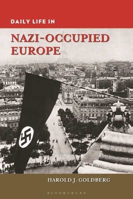 Daily Life in Nazi-Occupied Europe - Goldberg, Harold J