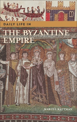 Daily Life in the Byzantine Empire - Rautman, Marcus