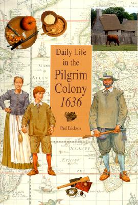 Daily Life in the Pilgrim Colony 1636 - Erickson, Paul