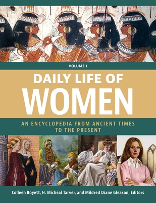 Daily Life of Women: An Encyclopedia from Ancient Times to the Present [3 volumes] - Boyett, Colleen (Editor), and Tarver, H. Micheal, Professor (Editor), and Gleason, Mildred Diane (Editor)