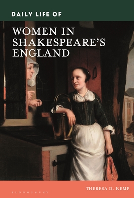 Daily Life of Women in Shakespeare's England - Kemp, Theresa D