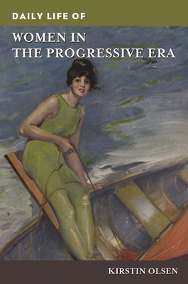 Daily Life of Women in the Progressive Era - Olsen, Kirstin