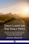 Daily Light on The Daily Path: The Complete Daily Devotional Classic, Containing Two Biblical Meditations and Prayers for Every Morning and Evening of the Christian Year