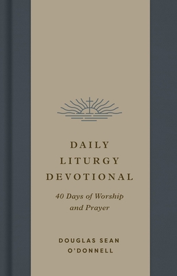 Daily Liturgy Devotional: 40 Days of Worship and Prayer - O'Donnell, Douglas Sean