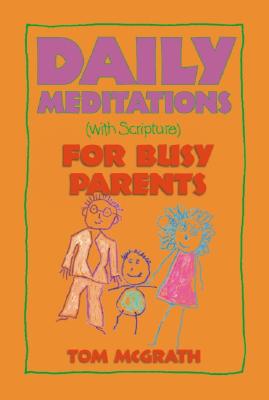 Daily Meditations for Busy Parents - McGrath, Tom