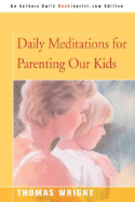Daily Meditations for Parenting Our Kids - Wright, Thomas R