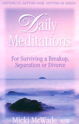 Daily Meditations for Surviving a Breakup, Separation or Divorce - McWade, Micki, Msw