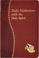 Daily Meditations with the Holy Spirit: Minute Meditations for Every Day Containing a Scripture, Reading, a Reflection, and a Prayer
