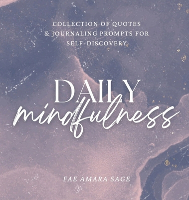 Daily Mindfulness: Collection of Quotes and Journaling Prompts for Self-Discovery - Sage, Fae Amara