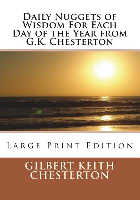 Daily Nuggets of Wisdom For Each Day of the Year from G.K. Chesterton: Large Print Edition - St Athanasius Press (Editor), and Chesterton, G K