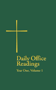 Daily Office Readings Year 1: Volume1
