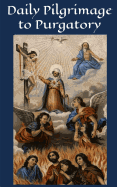 Daily Pilgrimage to Purgatory: A Powerful Devotion for the Holy Souls