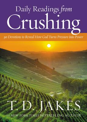 Daily Readings from Crushing: 90 Devotions to Reveal How God Turns Pressure Into Power - Jakes, T D